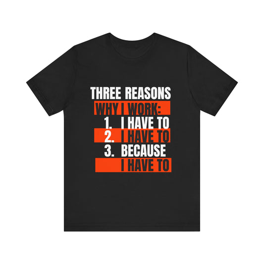Three Reasons Why I Work T-Shirt, Funny Work Motivation Tee, Unisex T-Shirt, Gift for Coworkers, Quirky Office Apparel, Cute Work Humor Top