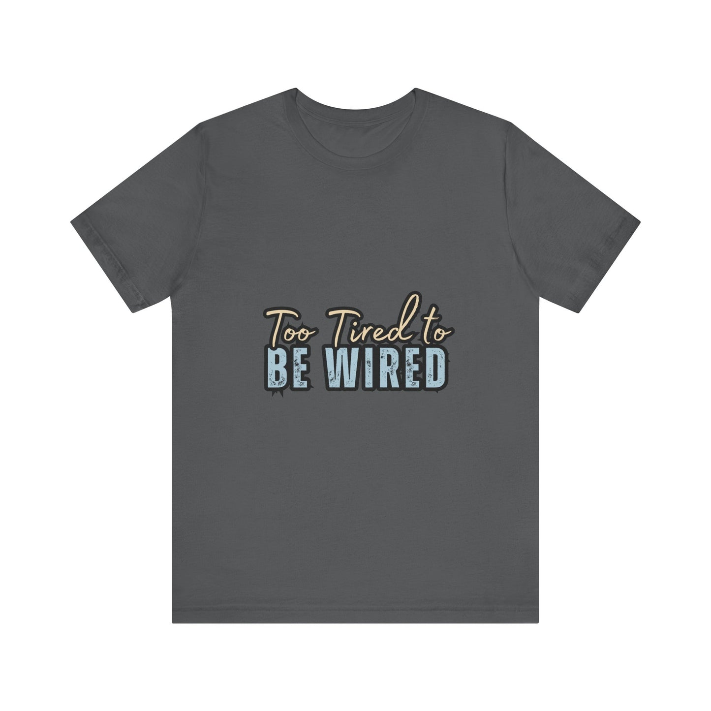 Too Tired to Be Wired Unisex Jersey Tee, Funny Shirt, Relaxed Casual Tee, Gift for Coffee Lovers, Humorous Quote T-Shirt
