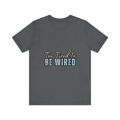 Too Tired to Be Wired Unisex Jersey Tee, Funny Shirt, Relaxed Casual Tee, Gift for Coffee Lovers, Humorous Quote T-Shirt