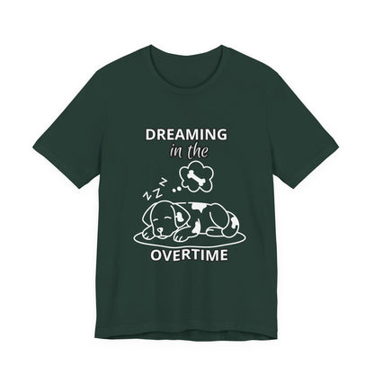 Dreaming in the Overtime Dog Tee, Funny Pet Lover Shirt, Cute Animal Graphic Tee, Gift for Dog Owners, Unisex Short Sleeve T-Shirt