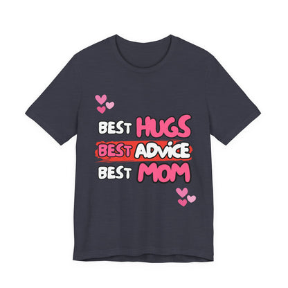 Best Mom Graphic Tee: Best Hugs, Best Advice, Mother's Day Gift, Birthday Shirt, Family Reunion, Unisex Jersey Tee