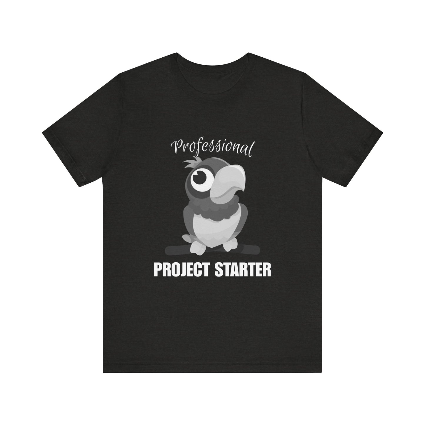 Professional Project Starter Tee, Funny Gift for Creatives, Motivational T-Shirt, Casual Wear, Unique Graphic Top