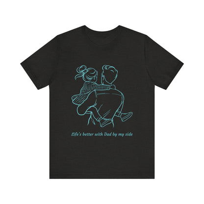 Father-Daughter Bonding Tee - 'Life's Better with Dad by My Side', Gift for Dad, Family T-Shirt, Unisex Summer Shirt, Casual Wear, [...]