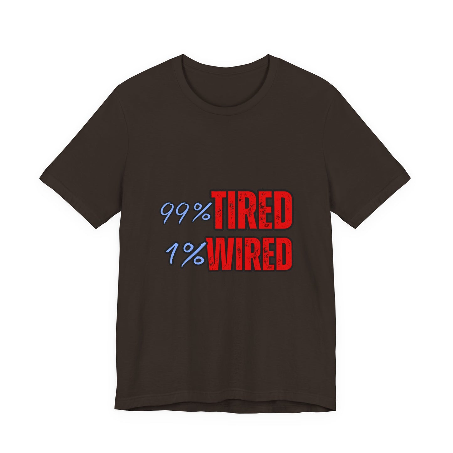 99% Tired 1% Wired Unisex Tee, Funny Comfortable Shirt for Busy Days, Perfect Gift for Coffee Lovers, Casual Wear, Trendy Graphic Tee