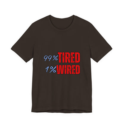 99% Tired 1% Wired Unisex Tee, Funny Comfortable Shirt for Busy Days, Perfect Gift for Coffee Lovers, Casual Wear, Trendy Graphic Tee