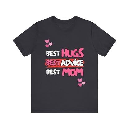 Best Mom Graphic Tee: Best Hugs, Best Advice, Mother's Day Gift, Birthday Shirt, Family Reunion, Unisex Jersey Tee