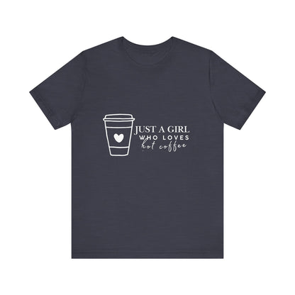 Just a Girl Who Loves Hot Coffee Tee, Unisex Coffee Lover T-Shirt, Cute Tee for Her, Gift for Coffee Enthusiasts, Inspirational Apparel