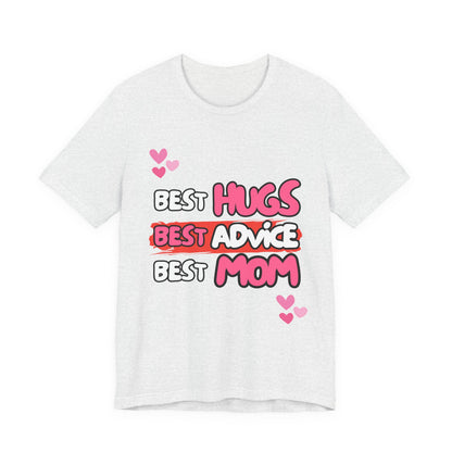 Best Mom Graphic Tee: Best Hugs, Best Advice, Mother's Day Gift, Birthday Shirt, Family Reunion, Unisex Jersey Tee