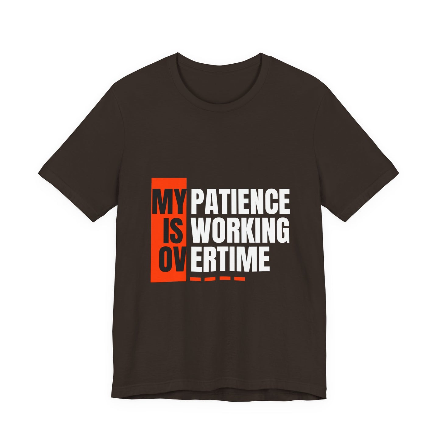 My Patience is Working Overtime, Funny Patience Graphic Tee, Humorous Unisex Shirt, Casual Wear, Gift for Him/Her, Everyday Wear, Work Motivation