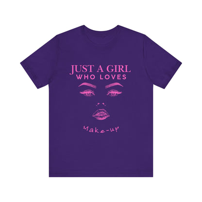Just a Girl Who Loves Makeup T-shirt, Makeup Lover Shirt, Gift for Friends, Fashion Tee, Birthday Gift, Casual Wear