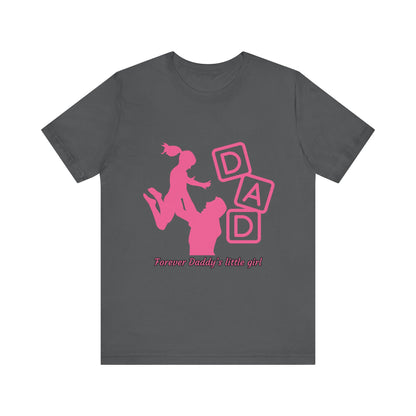 Forever Daddy's Little Girl Tee - Unisex Jersey T-Shirt for Dads, Gift for Father's Day, Cute Parent Clothing, Family Reunion, Birthday Gift
