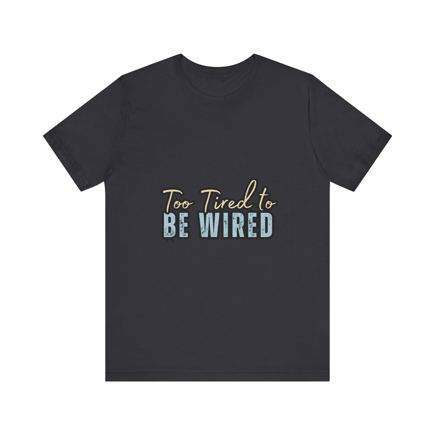 Too Tired to Be Wired Unisex Jersey Tee, Funny Shirt, Relaxed Casual Tee, Gift for Coffee Lovers, Humorous Quote T-Shirt