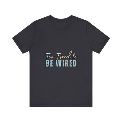 Too Tired to Be Wired Unisex Jersey Tee, Funny Shirt, Relaxed Casual Tee, Gift for Coffee Lovers, Humorous Quote T-Shirt