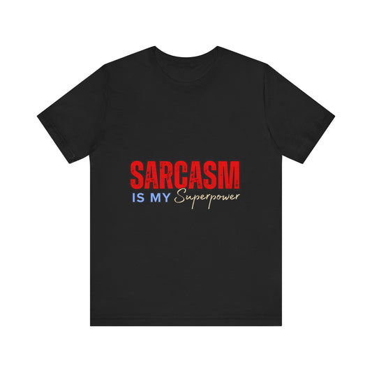 Sarcasm is My Superpower Tee, Funny T-Shirt for Sarcastic People, Gift for Friends, Humor Apparel, Unisex Graphic Tee, Casual Everyday Use