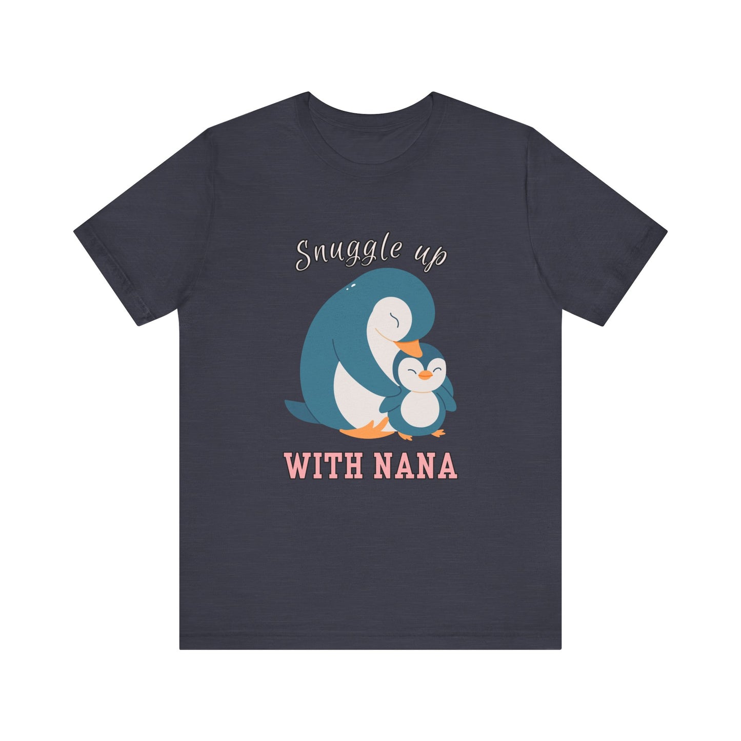Snuggle Up With Nana Penguin Tee, Cute Family Shirt, Gift for Grandma, Casual Wear, Holiday Apparel, Animal Lover T-Shirt