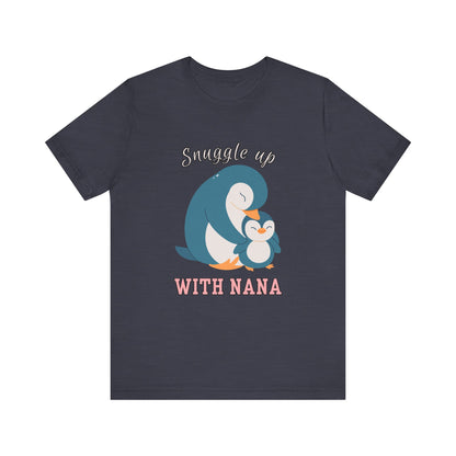 Snuggle Up With Nana Penguin Tee, Cute Family Shirt, Gift for Grandma, Casual Wear, Holiday Apparel, Animal Lover T-Shirt