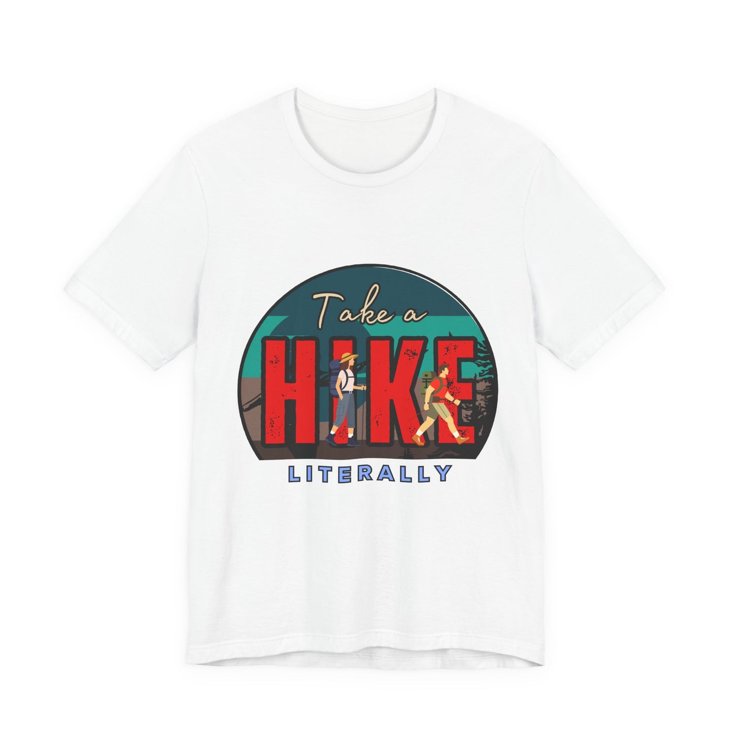 Literally Take a Hike Tee, Unisex Short Sleeve T-Shirt, Hiking Shirt, Outdoor Adventure Gift, Nature Lover Apparel, Casual Wear