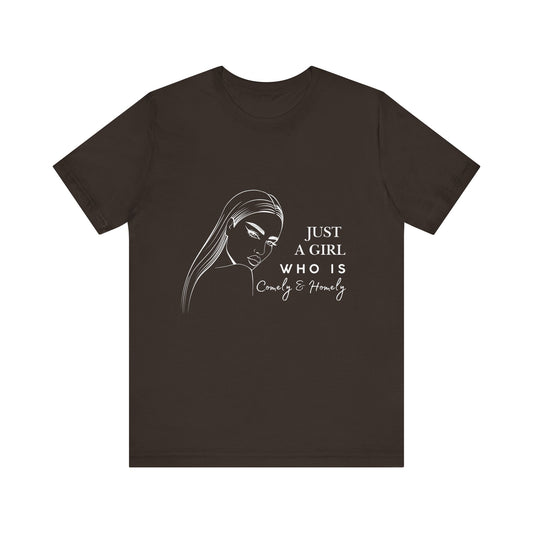 Stylish Unisex Tee - Just a Girl Who is Comely & Homely | Casual Wear, Gift for Her, Everyday Fashion, Trendy Apparel, Graphic Tee