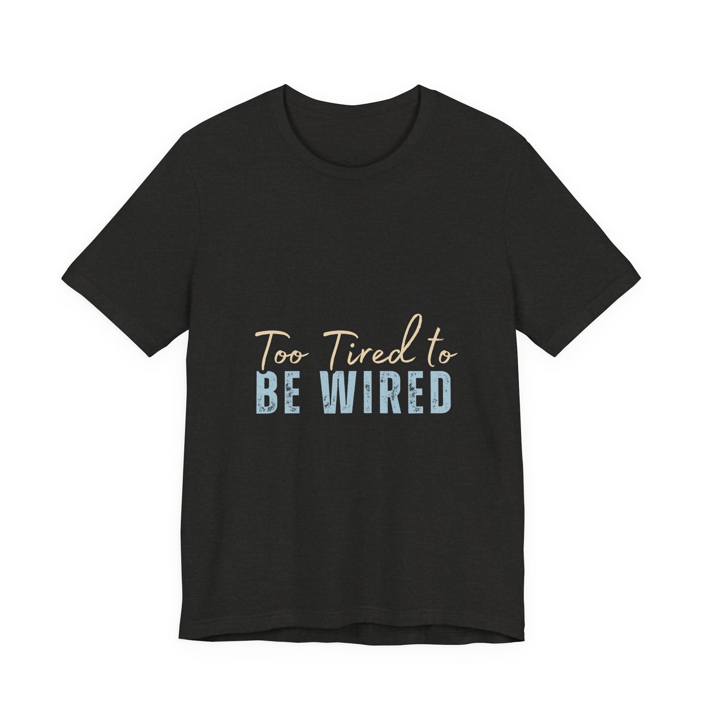 Too Tired to Be Wired Unisex Jersey Tee, Funny Shirt, Relaxed Casual Tee, Gift for Coffee Lovers, Humorous Quote T-Shirt