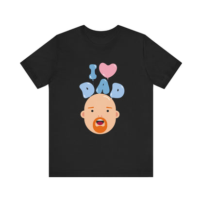 I Love Dad Tee - Perfect Gift for Father's Day, Dad's Birthday, Family Gatherings, Casual Wear, Unisex Jersey Short Sleeve Shirt