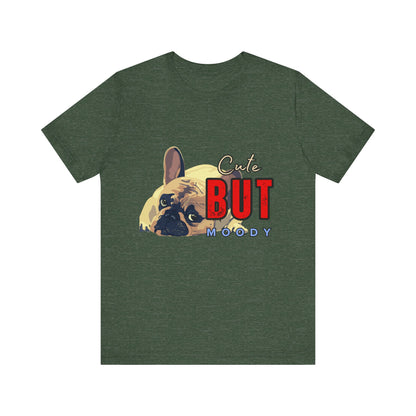 Cute But Moody Tee - Unisex Jersey Short Sleeve T-Shirt, Funny Dog Shirt, Pet Lover Gift, Casual Wear, Dog Mom Shirt