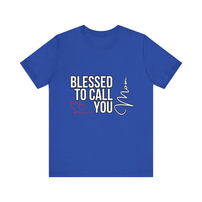Blessed to Call You Mom Unisex Tee, Family Gift, Comfort T-Shirt, Everyday Wear, Celebratory Apparel