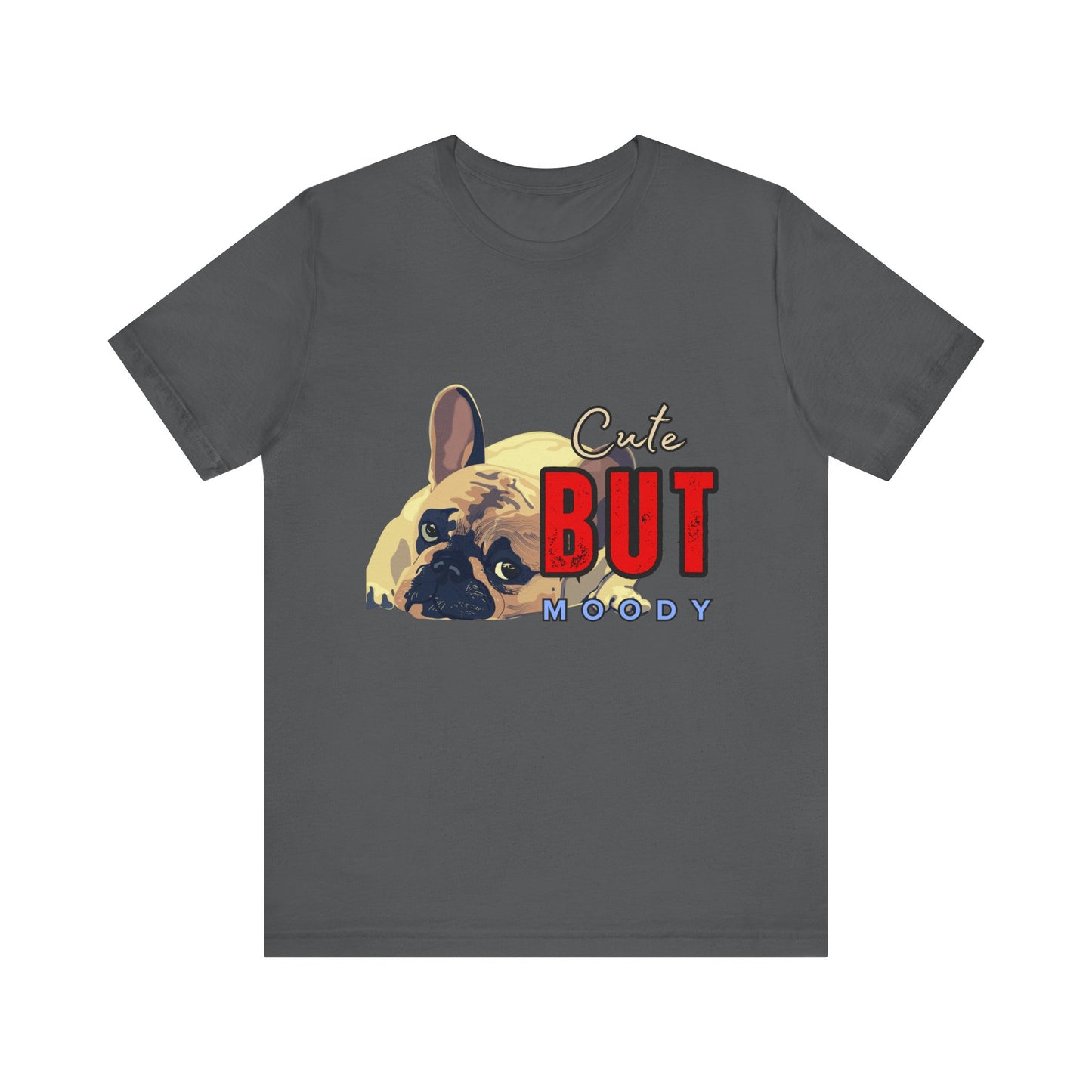 Cute But Moody Tee - Unisex Jersey Short Sleeve T-Shirt, Funny Dog Shirt, Pet Lover Gift, Casual Wear, Dog Mom Shirt
