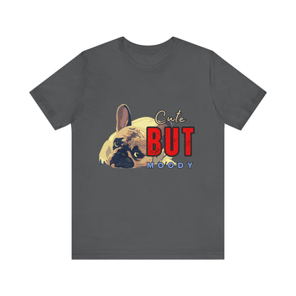 Cute But Moody Tee - Unisex Jersey Short Sleeve T-Shirt, Funny Dog Shirt, Pet Lover Gift, Casual Wear, Dog Mom Shirt