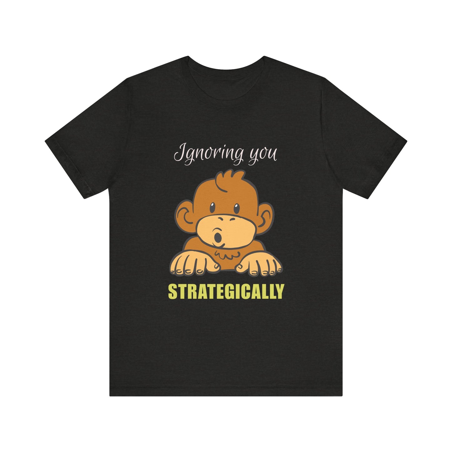 Ignoring You Strategically, Cute Monkey Humor Unisex Tee, Funny Shirt, Gift for Animal Lovers, Birthday Present, Casual Wear, Everyday Humor