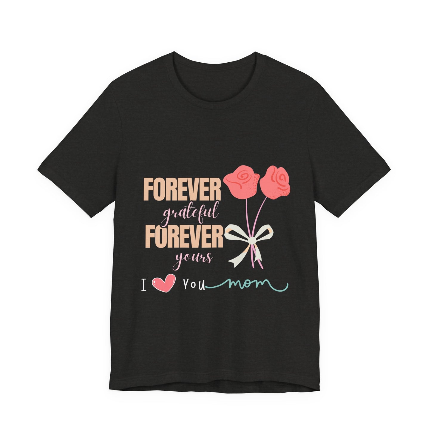Forever Grateful Mom Tee, Mother's Day Gift, Cute Mom Shirt, Floral Graphic Tee, Unisex Family Shirt