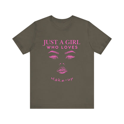 Just a Girl Who Loves Makeup T-shirt, Makeup Lover Shirt, Gift for Friends, Fashion Tee, Birthday Gift, Casual Wear
