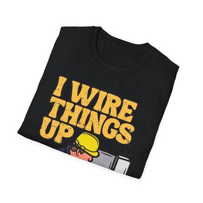 Funny Electrician T-Shirt, I Wire Things Up Shirt, Gift for Electricians, Humor Tee, Unisex Graphic Tee