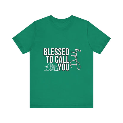 Blessed to Call You Daddy Tee, Father's Day Gift, Unisex T-Shirt, Dad Apparel, Gift for New Dads, Family Reunion Shirt