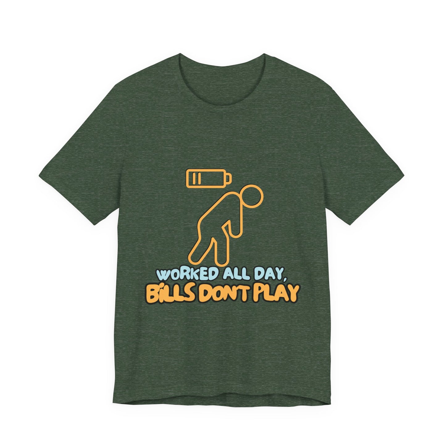 Funny Graphic Tee - "Worked All Day, Bills Don't Play" | Quirky Casual Wear, Gift for Him/Her, Everyday Humor Shirt