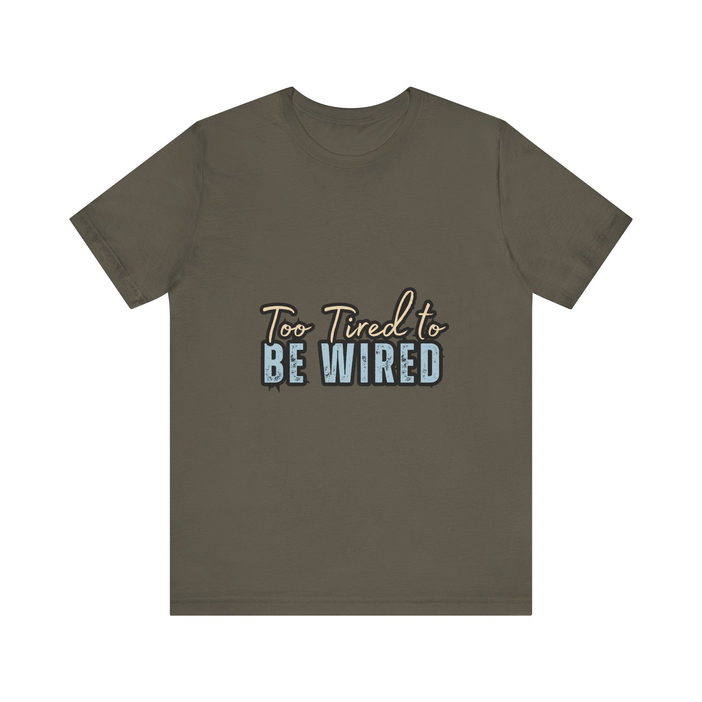 Too Tired to Be Wired Unisex Jersey Tee, Funny Shirt, Relaxed Casual Tee, Gift for Coffee Lovers, Humorous Quote T-Shirt