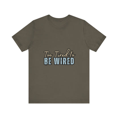 Too Tired to Be Wired Unisex Jersey Tee, Funny Shirt, Relaxed Casual Tee, Gift for Coffee Lovers, Humorous Quote T-Shirt