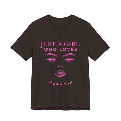 Just a Girl Who Loves Makeup T-shirt, Makeup Lover Shirt, Gift for Friends, Fashion Tee, Birthday Gift, Casual Wear