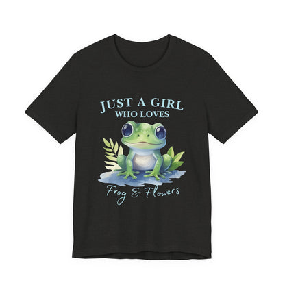 Frog Lover Tee, Just a Girl Who Loves Frog & Flowers, Cute Graphic T-Shirt, Nature Lover Gift, Spring Fashion, Animal Tee, Unique Apparel