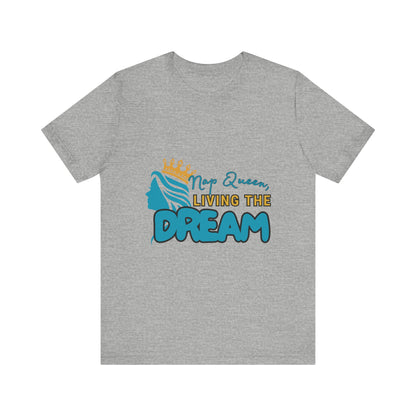 Nap Queen Unisex Tee - Living the Dream, Relaxed Fit T-Shirt for Moms, Funny Gift, Sleep Lover Apparel, Everyday Wear