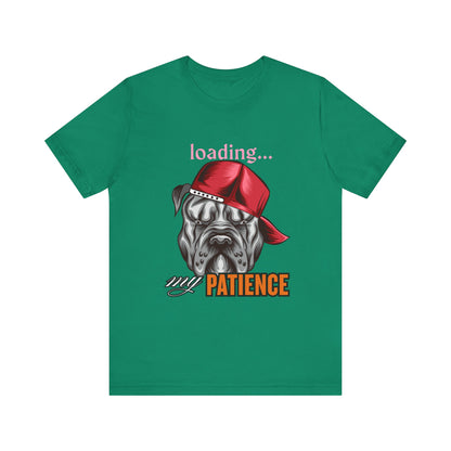 Loading My Patience Dog Tee, Funny Dog Lover T-Shirt, Gift for Pet Owners, Humorous Graphic Tee, Birthday Gift, Casual Wear, Gamer Tee