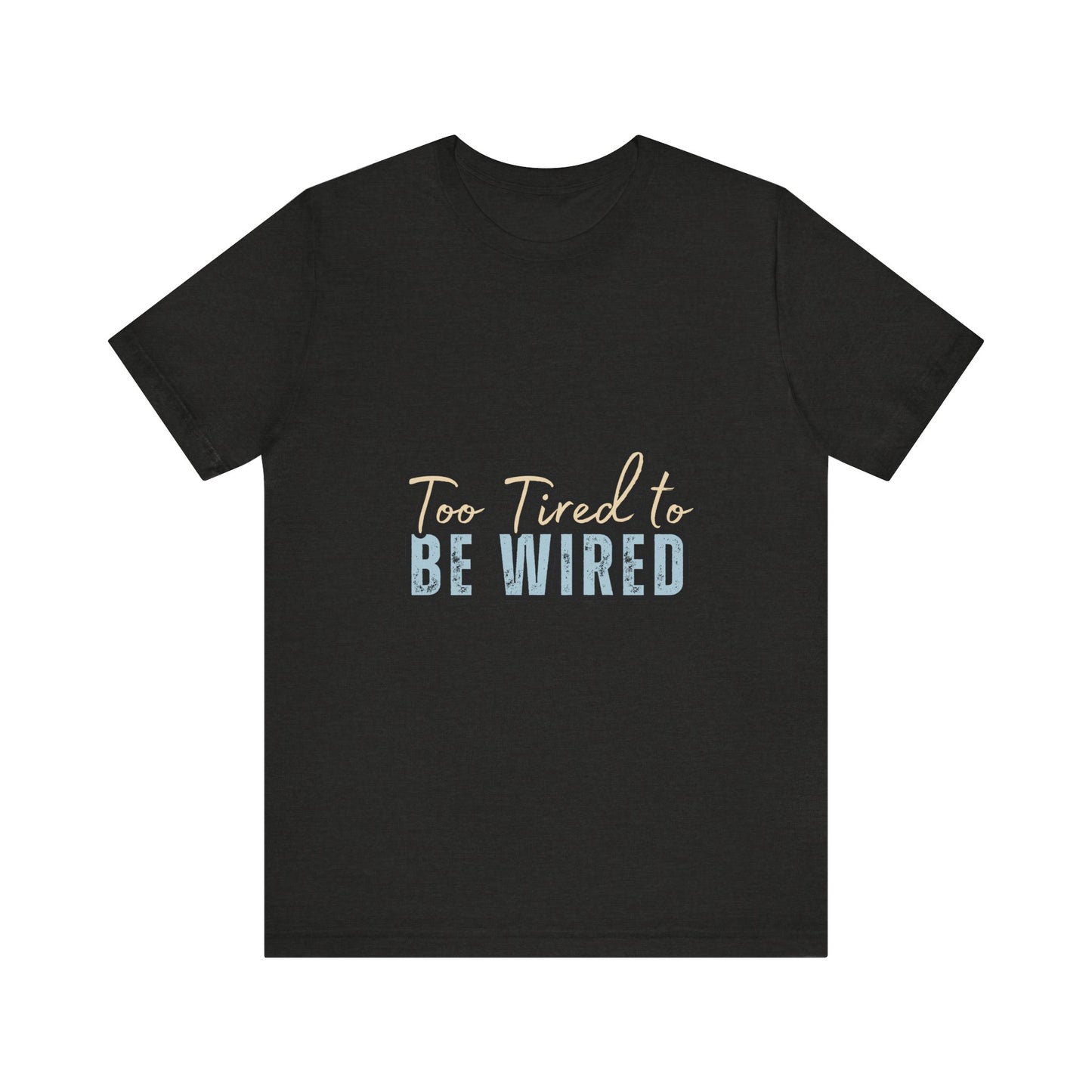 Too Tired to Be Wired Unisex Jersey Tee, Funny Shirt, Relaxed Casual Tee, Gift for Coffee Lovers, Humorous Quote T-Shirt