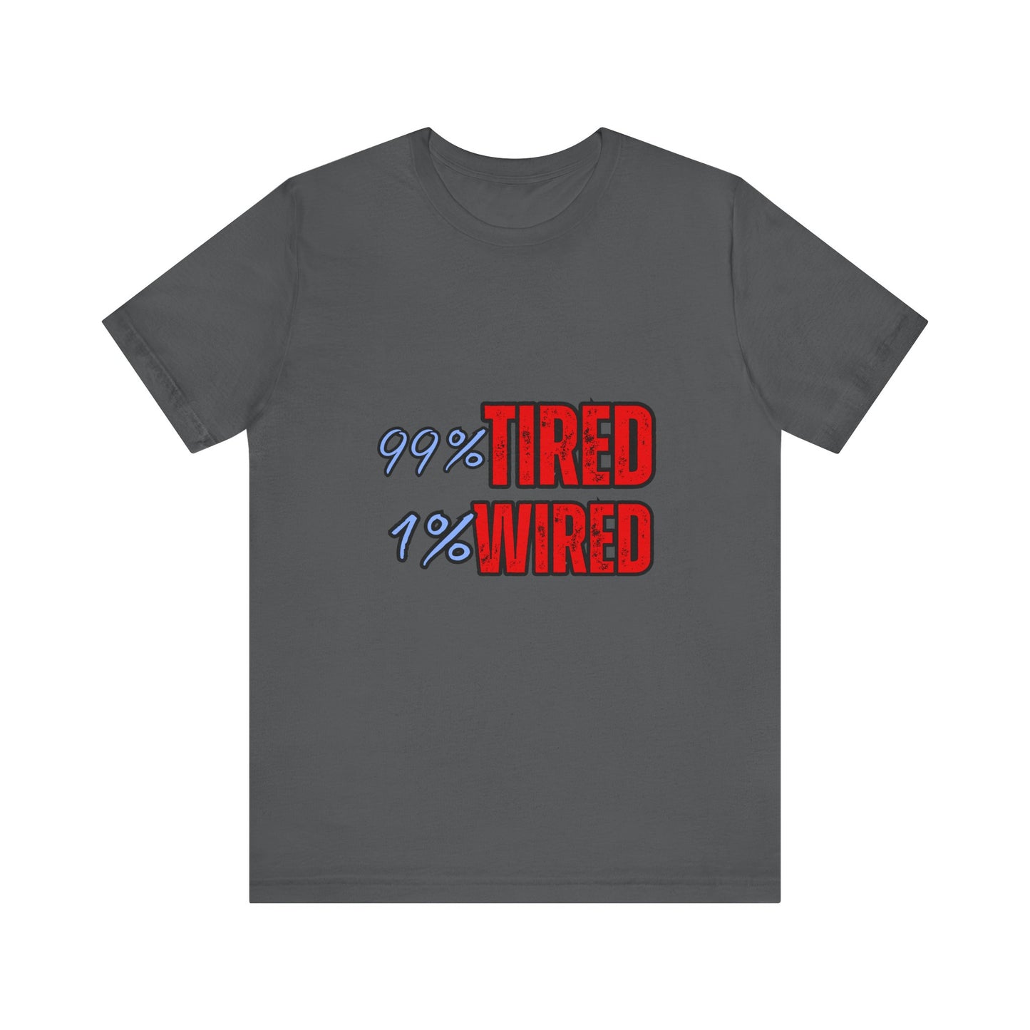 99% Tired 1% Wired Unisex Tee, Funny Comfortable Shirt for Busy Days, Perfect Gift for Coffee Lovers, Casual Wear, Trendy Graphic Tee