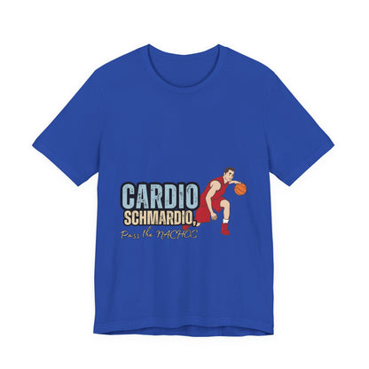 Funny Basketball Tee: "Cardio Schmardio!" Play the Nachos, Unisex Jersey Short Sleeve T-Shirt, Sports Enthusiast Gift, Gym Humor Shirt