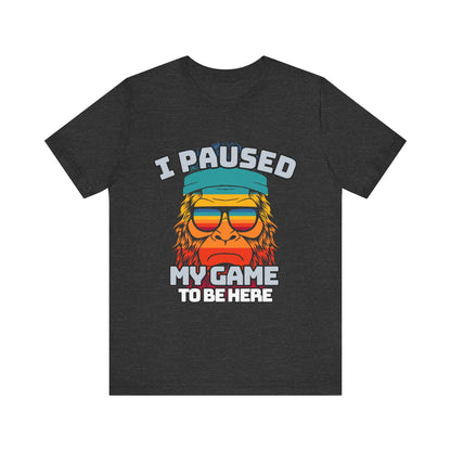 Funny Gamer Tee - I Paused My Game To Be Here, Gaming Shirt, Unisex T-Shirt, Gift for Gamers, Casual Summer Wear, Vintage Gaming Apparel