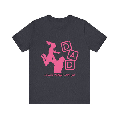 Forever Daddy's Little Girl Tee - Unisex Jersey T-Shirt for Dads, Gift for Father's Day, Cute Parent Clothing, Family Reunion, Birthday Gift