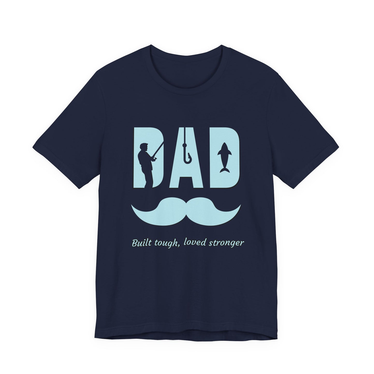 Dad Fishing Tee - Built Tough, Loved Stronger | Father's Day Gift, Unisex Short Sleeve T-Shirt, Casual Wear, Fishing Lover Gift, Dad Shirt