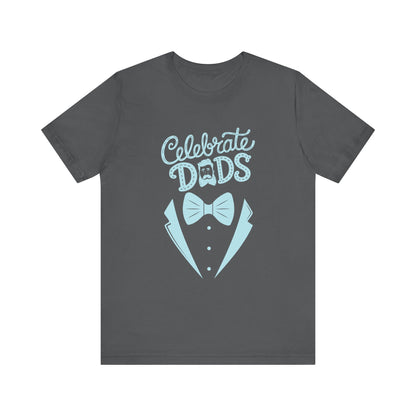 Celebrate Dads Unisex Jersey Tee – Perfect Gift for Father's Day, Casual Wear, Dad Appreciation, Birthday, Everyday Comfort