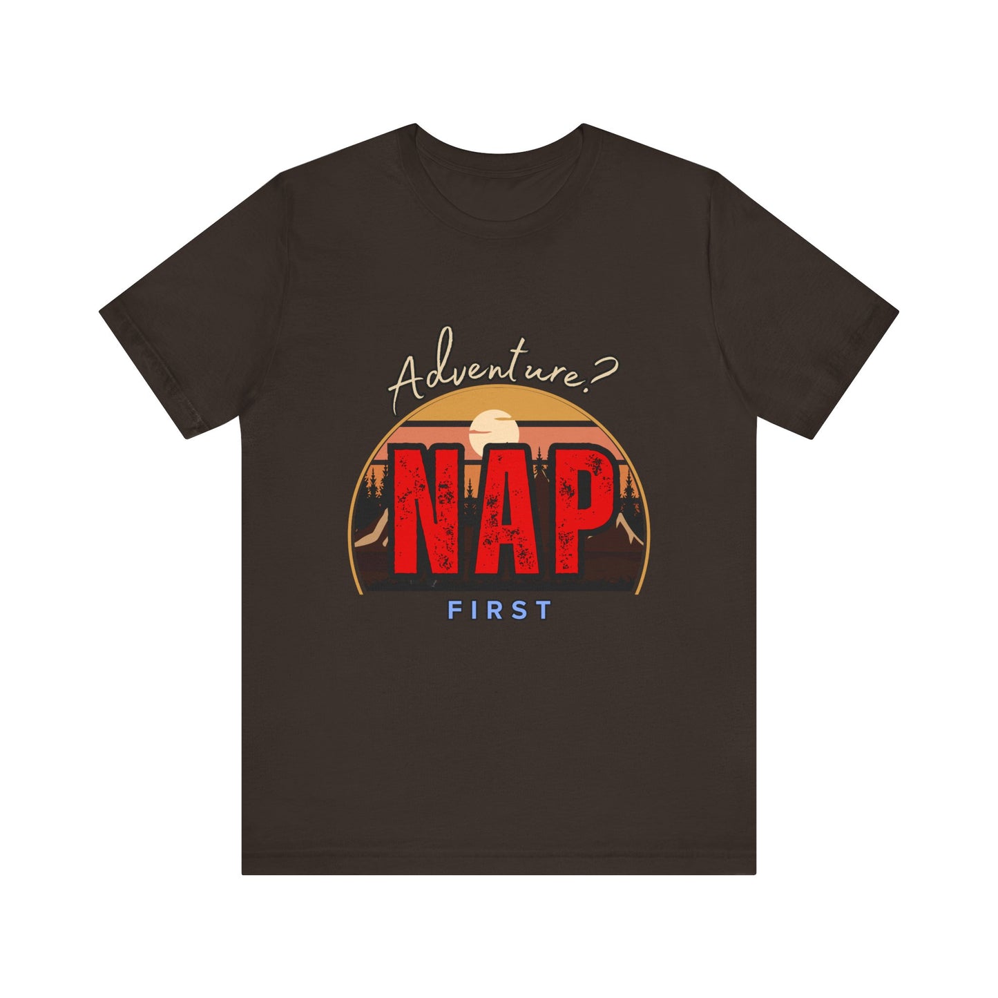 Adventure Nap Unisex Tee, Adventure Shirt, Nap First T-Shirt, Travel Tee, Gift for Nap Lovers, Casual Wear, Relaxation Tee