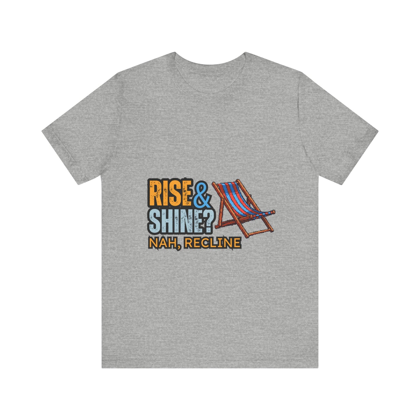 Rise & Shine? Nah, Recline! Unisex Tee - Perfect for Relaxation Vibes, Casual Wear, Gifts, Beach Days, Outdoor Fun