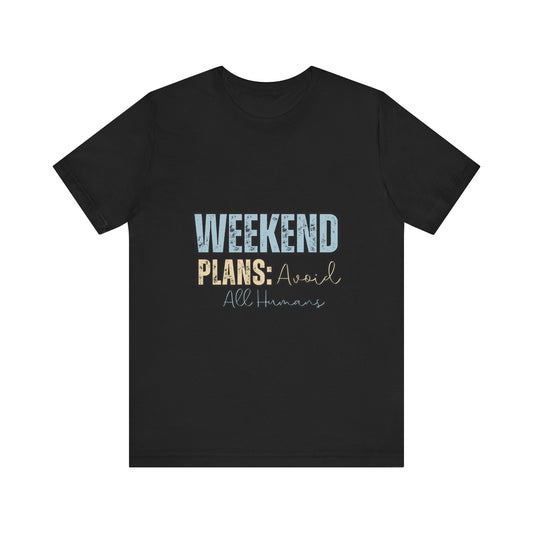 Weekend Plans Unisex Jersey Tee, Casual T-Shirt, Gift for Friends, Relaxed Weekend Vibes, Birthday Gift, Comfy Tee